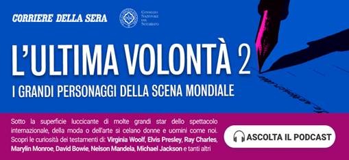 L'ultima volontà: al via la seconda stagione del podcast del Corriere della Sera e del Notariato